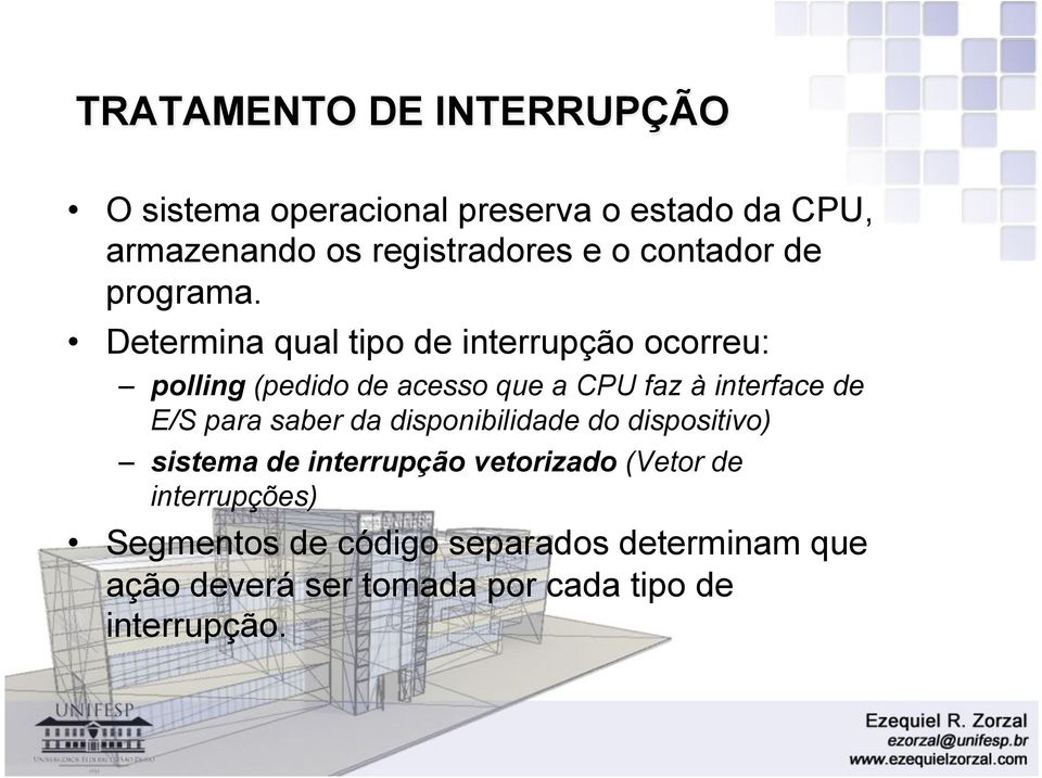 Determina qual tipo de interrupção ocorreu: polling (pedido de acesso que a CPU faz à interface de E/S para