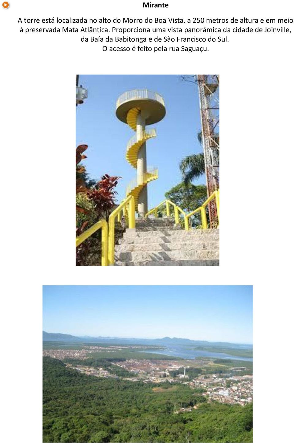 Proporciona uma vista panorâmica da cidade de Joinville, da Baía
