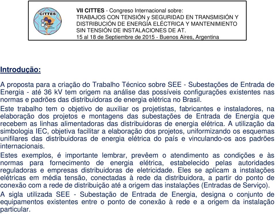 possíveis configurações existentes nas normas e padrões das distribuidoras de energia elétrica no Brasil.