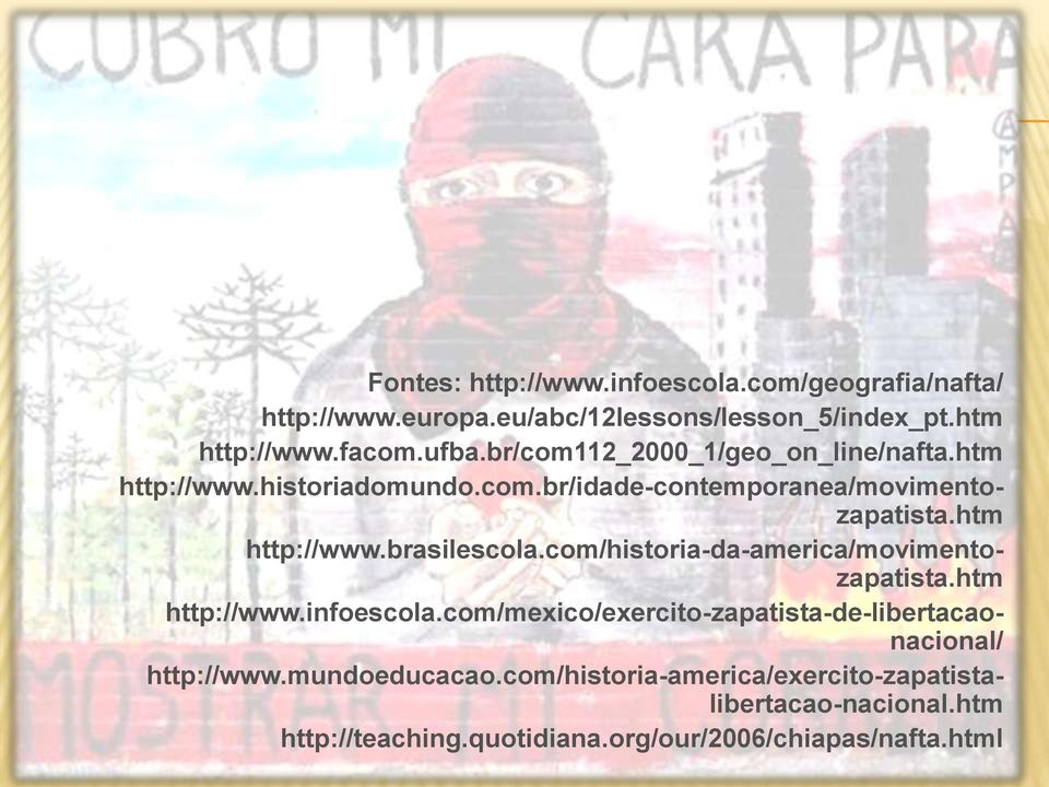 com/historia-da-america/movimentozapatista.htm http://www.infoescola.com/mexico/exercito-zapatista-de-libertacaonacional/ http://www.