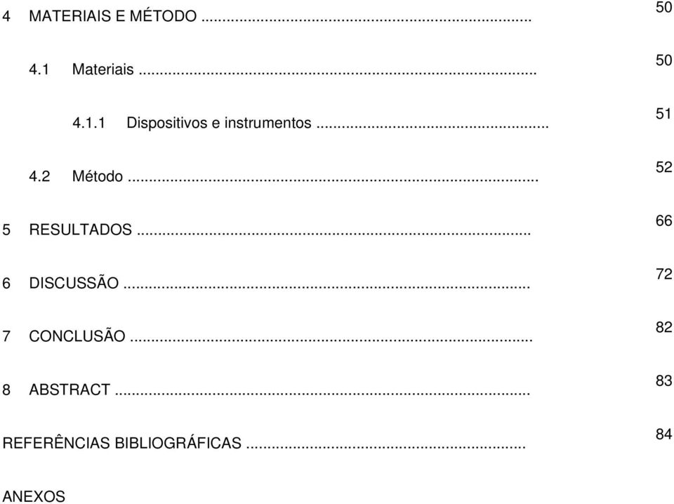 .. 51 4.2 Método... 52 5 RESULTADOS... 66 6 DISCUSSÃO.