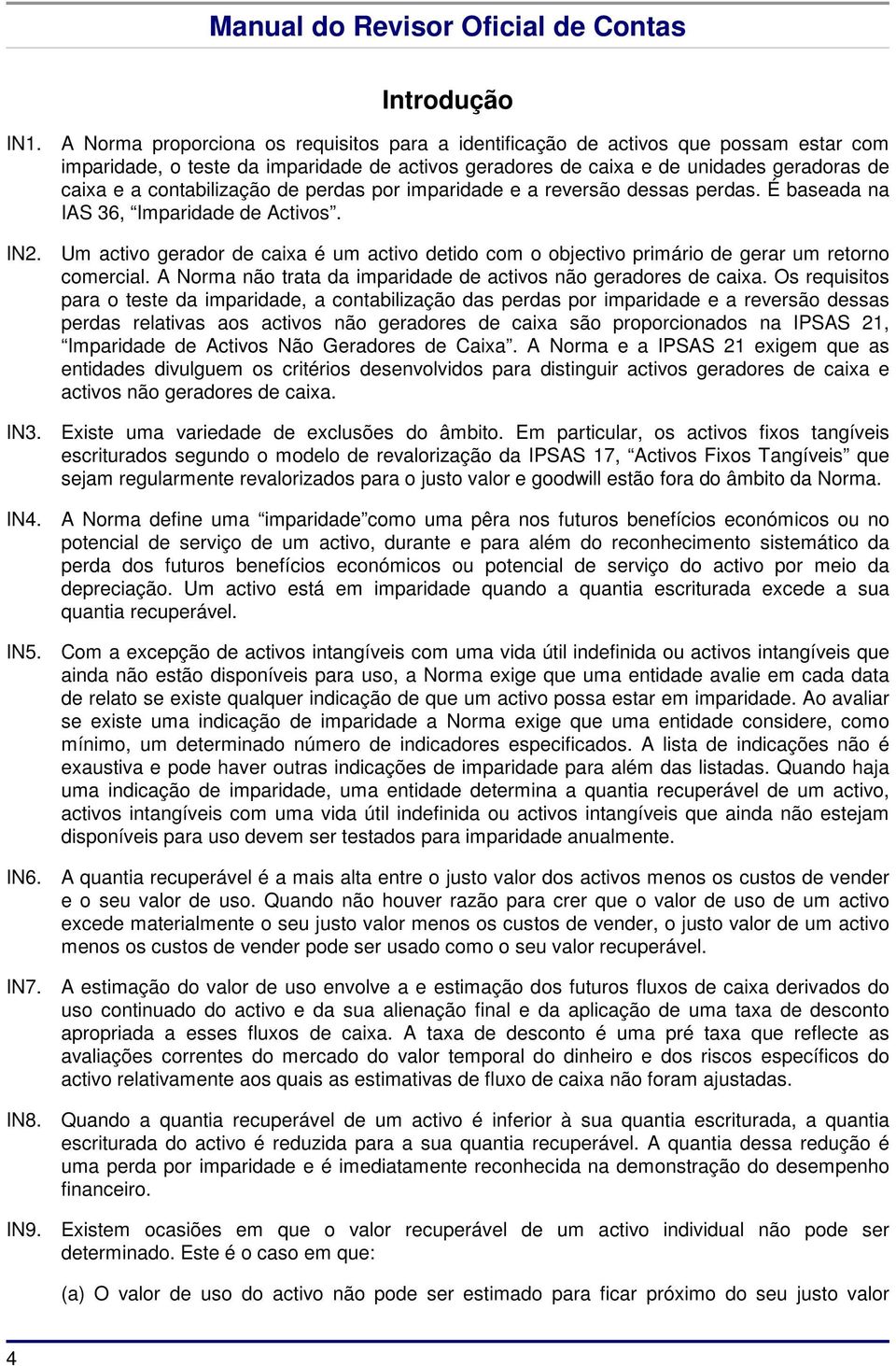 contabilização de perdas por imparidade e a reversão dessas perdas. É baseada na IAS 36, Imparidade de Activos. IN2.