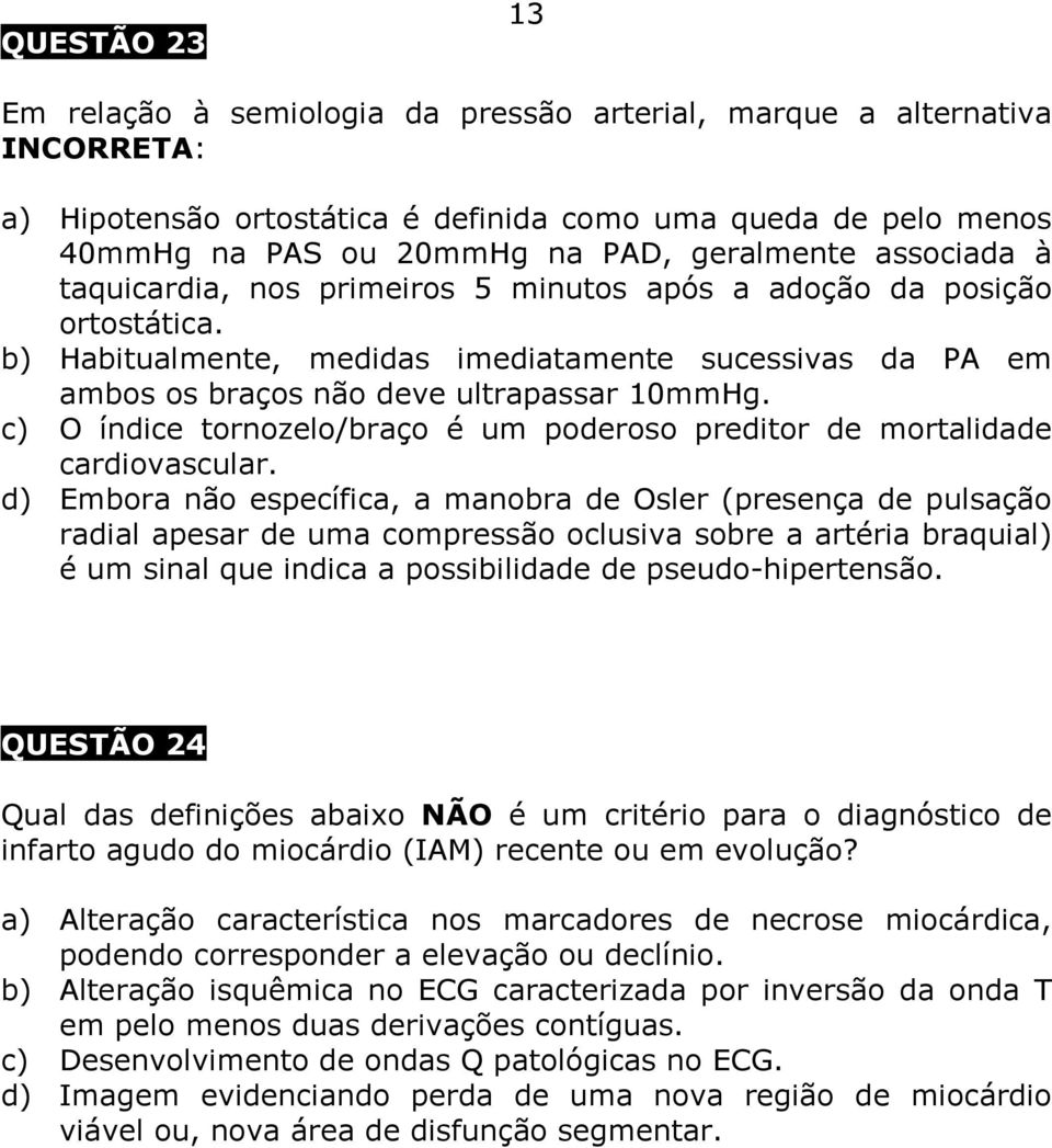 c) O índice tornozelo/braço é um poderoso preditor de mortalidade cardiovascular.