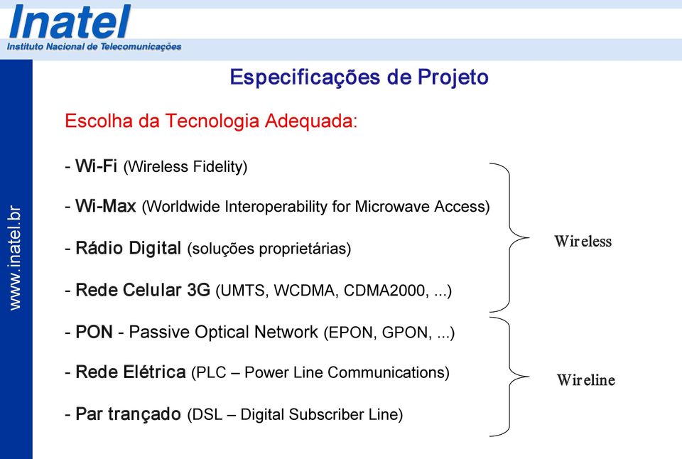 Celular 3G (UMTS, WCDMA, CDMA2000,...) Wireless PON Passive Optical Network (EPON, GPON,.
