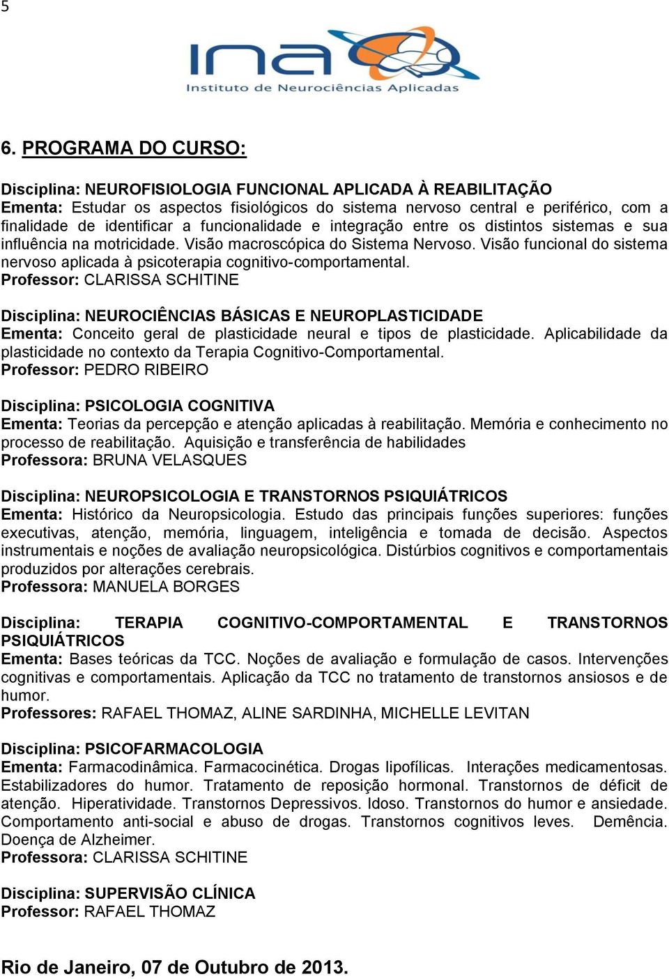 Visão funcional do sistema nervoso aplicada à psicoterapia cognitivo-comportamental.