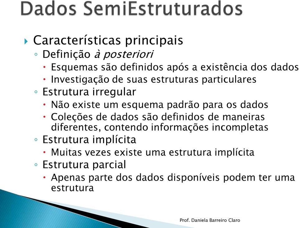 Coleções de dados são definidos de maneiras diferentes, contendo informações incompletas Estrutura implícita