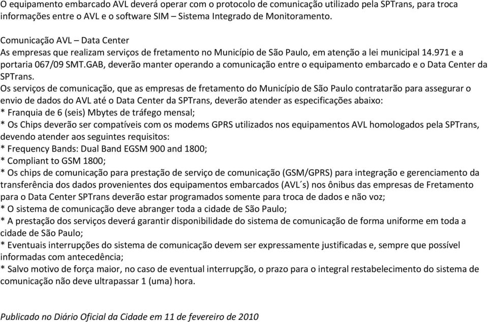 GAB, deverão manter operando a comunicação entre o equipamento embarcado e o Data Center da SPTrans.