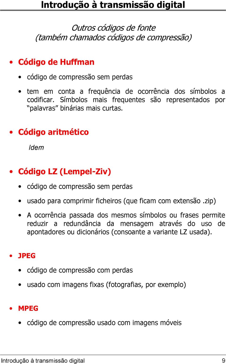 Código aritmético Idem Código LZ (Lempel-Ziv) código de compressão sem perdas usado para comprimir ficheiros (que ficam com extensão.