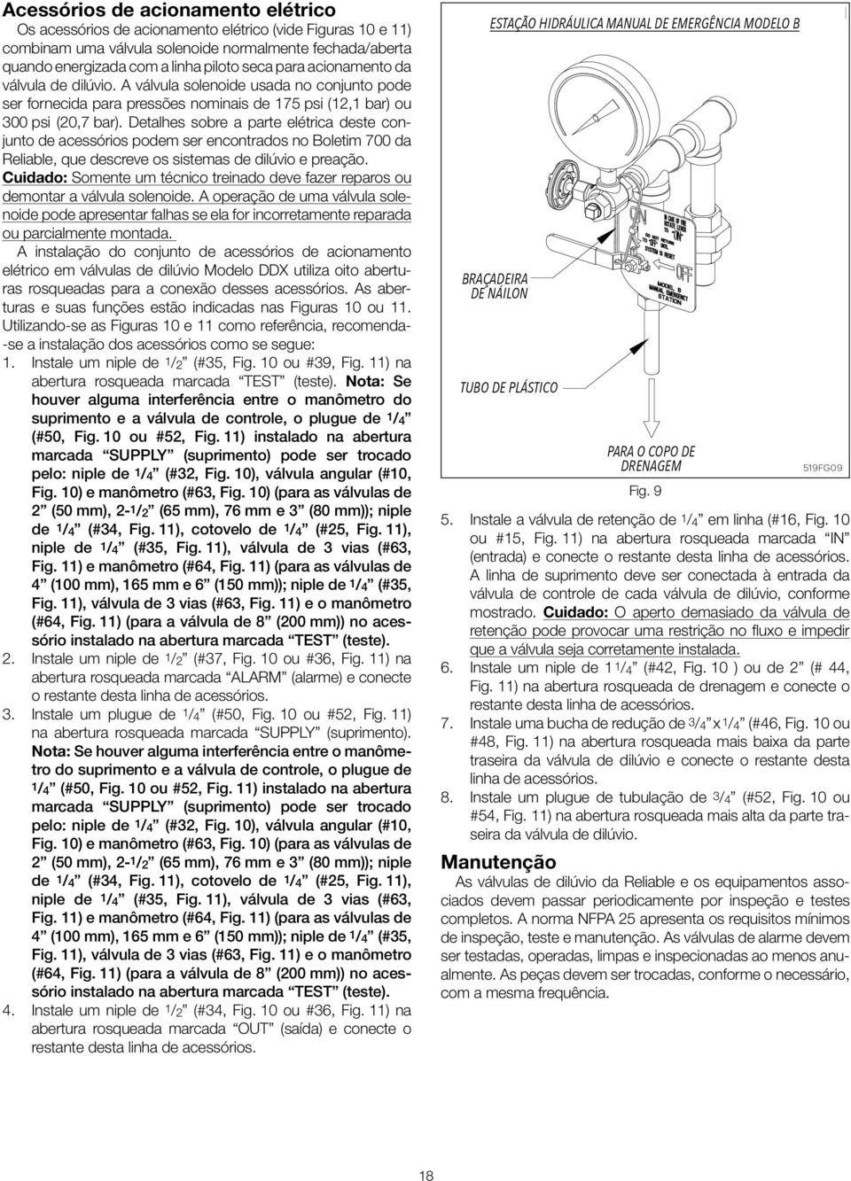 Detalhes sobre a parte elétrica deste conjunto de acessórios podem ser encontrados no Boletim 700 da Reliable, que descreve os sistemas de dilúvio e preação.