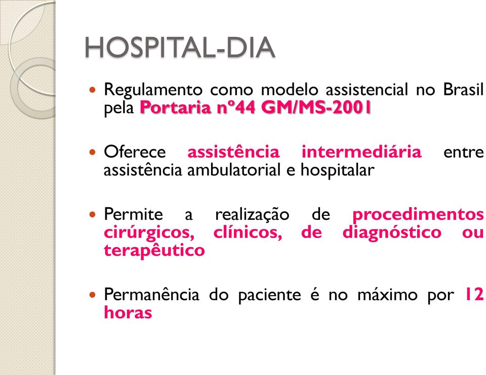 ambulatorial e hospitalar Permite a realização de procedimentos cirúrgicos,