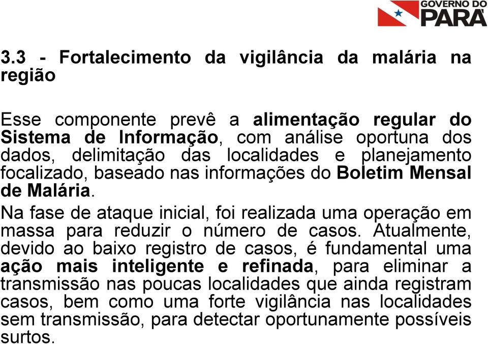 Na fase de ataque inicial, foi realizada uma operação em massa para reduzir o número de casos.