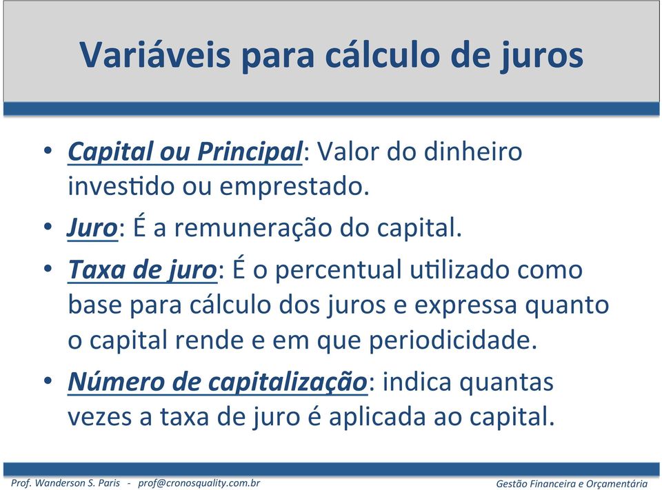 Taxa de juro: É o percentual uclizado como base para cálculo dos juros e expressa