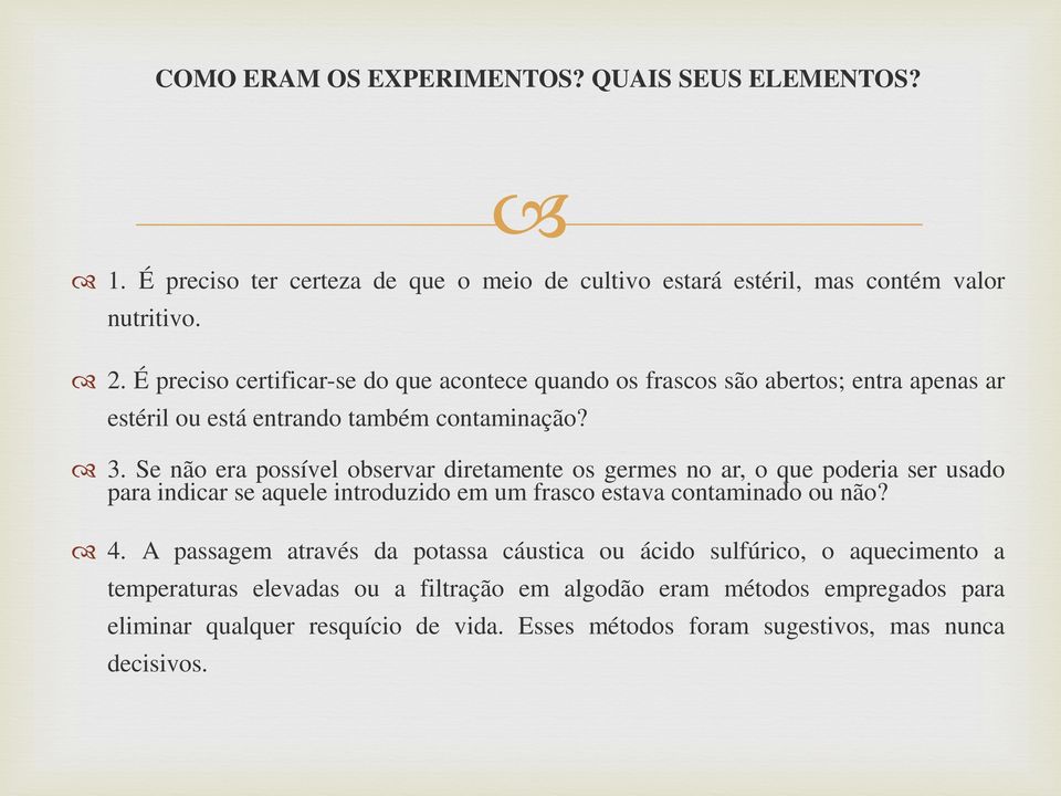 Se não era possível observar diretamente os germes no ar, o que poderia ser usado para indicar se aquele introduzido em um frasco estava contaminado ou não? 4.