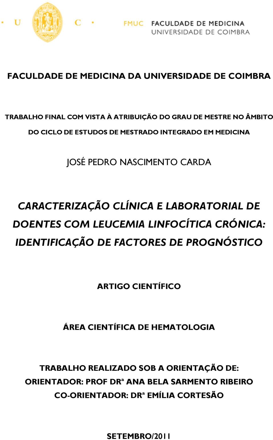 LEUCEMIA LINFOCÍTICA CRÓNICA: IDENTIFICAÇÃO DE FACTORES DE PROGNÓSTICO ARTIGO CIENTÍFICO ÁREA CIENTÍFICA DE HEMATOLOGIA