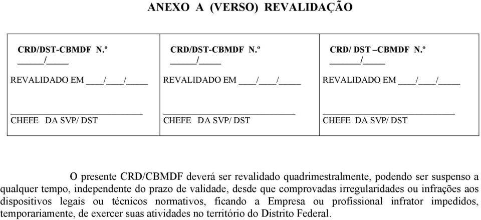 podendo ser suspenso a qualquer tempo, independente do prazo de validade, desde que comprovadas irregularidades ou infrações aos dispositivos