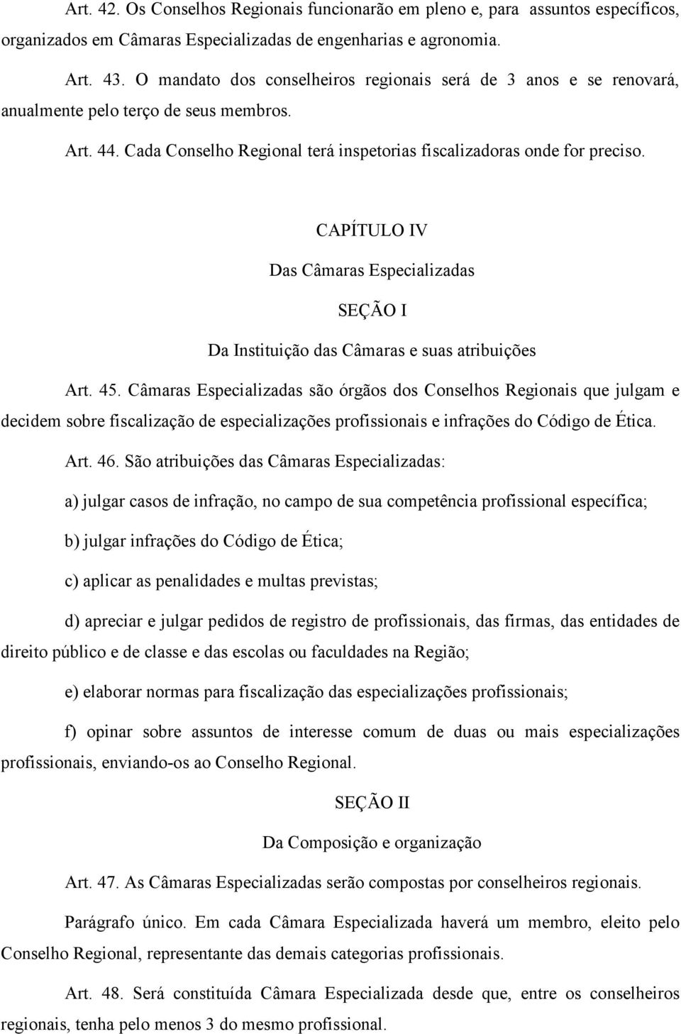 CAPÍTULO IV Das Câmaras Especializadas SEÇÃO I Da Instituição das Câmaras e suas atribuições Art. 45.