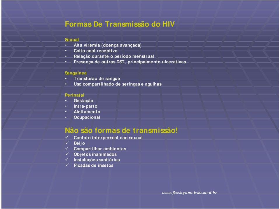 seringas e agulhas Perinatal Gestação Intra-parto Aleitamento Ocupacional Não são formas de transmissão!