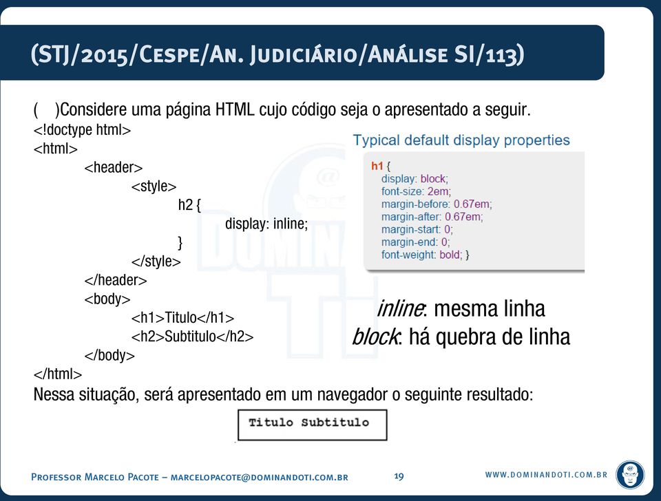 doctype html> <html> <header> <style> h2 { display: inline; } </style> </header> <body> <h1>titulo</h1>