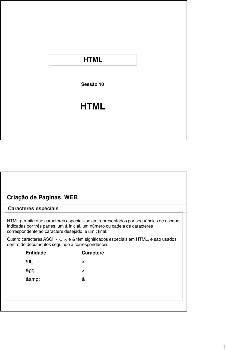 ao caractere desejado, e um ; final.