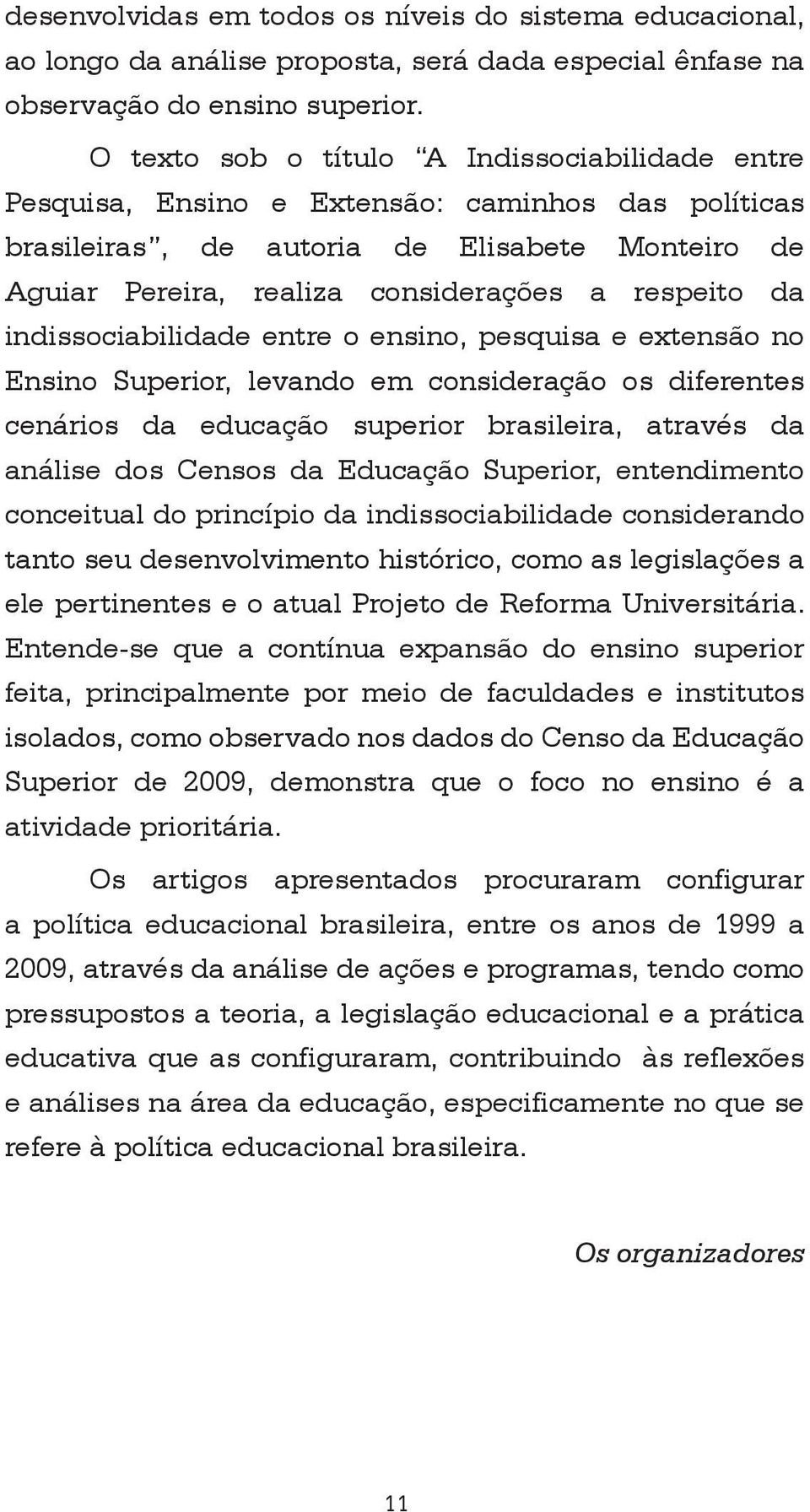 da indissociabilidade entre o ensino, pesquisa e extensão no Ensino Superior, levando em consideração os diferentes cenários da educação superior brasileira, através da análise dos Censos da Educação