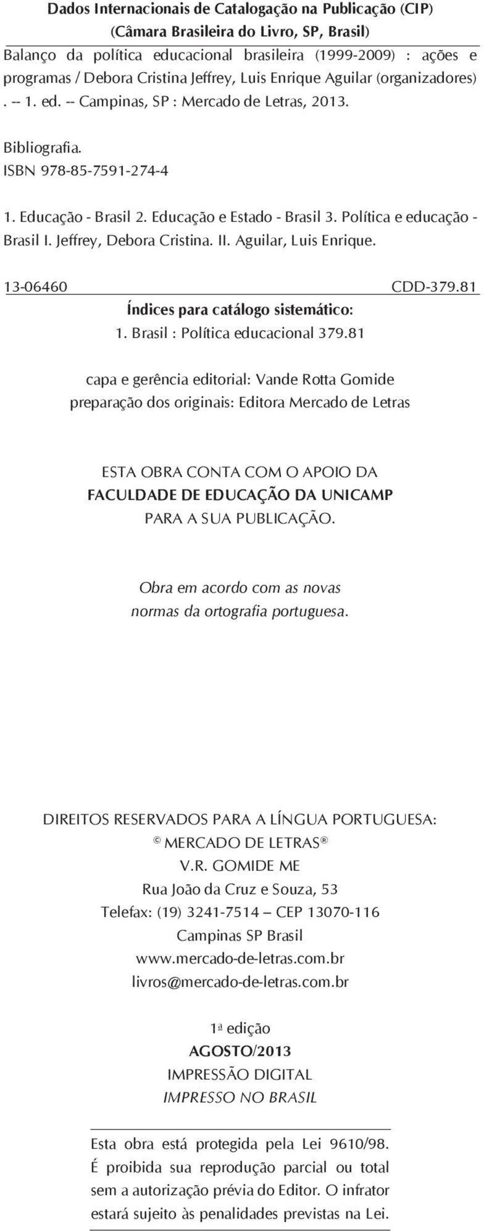 Política e educação - Brasil I. Jeffrey, Debora Cristina. II. Aguilar, Luis Enrique. 13-06460 CDD-379.81 Índices para catálogo sistemático: 1. Brasil : Política educacional 379.