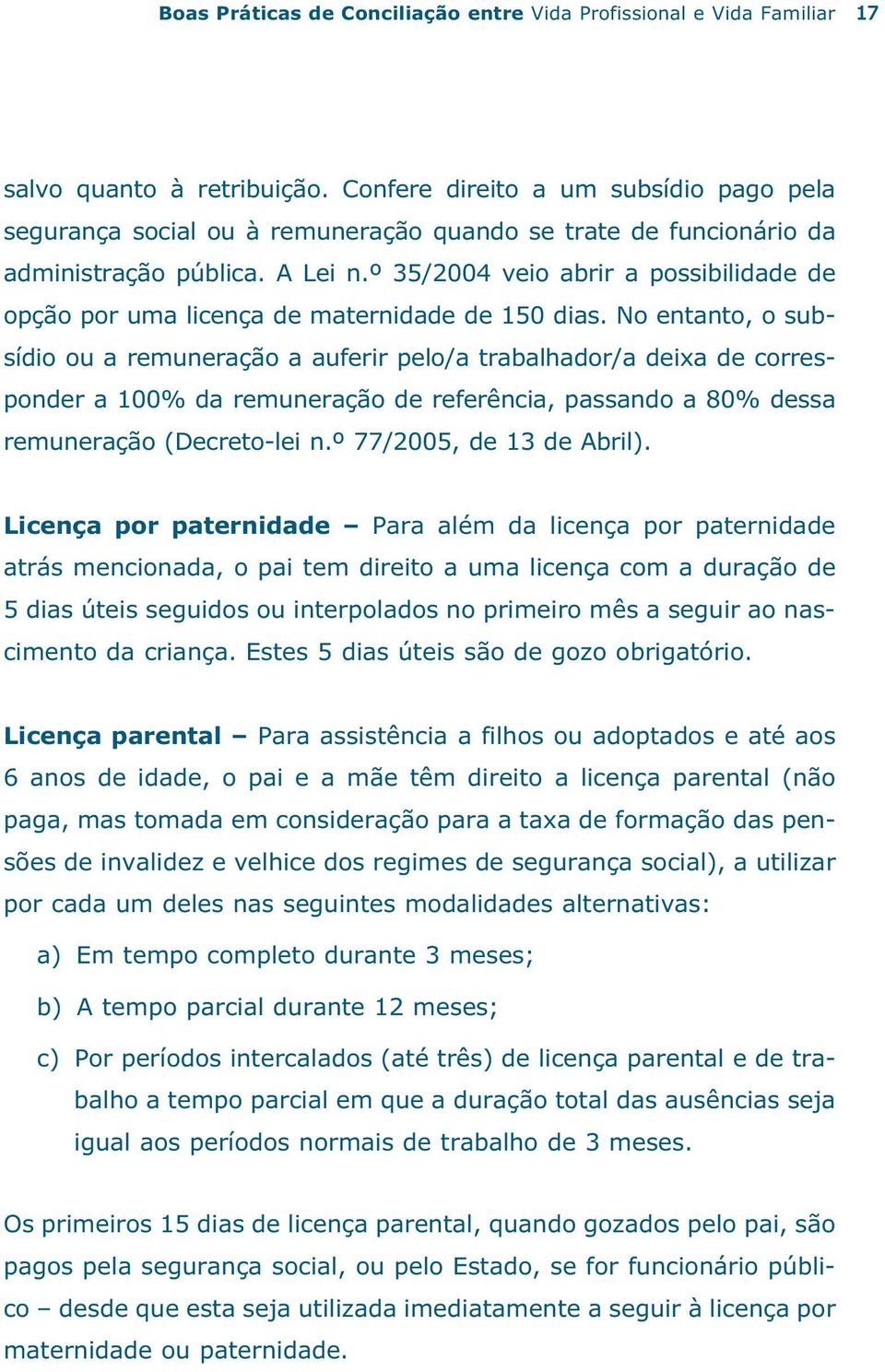 º 35/2004 veio abrir a possibilidade de opção por uma licença de maternidade de 150 dias.