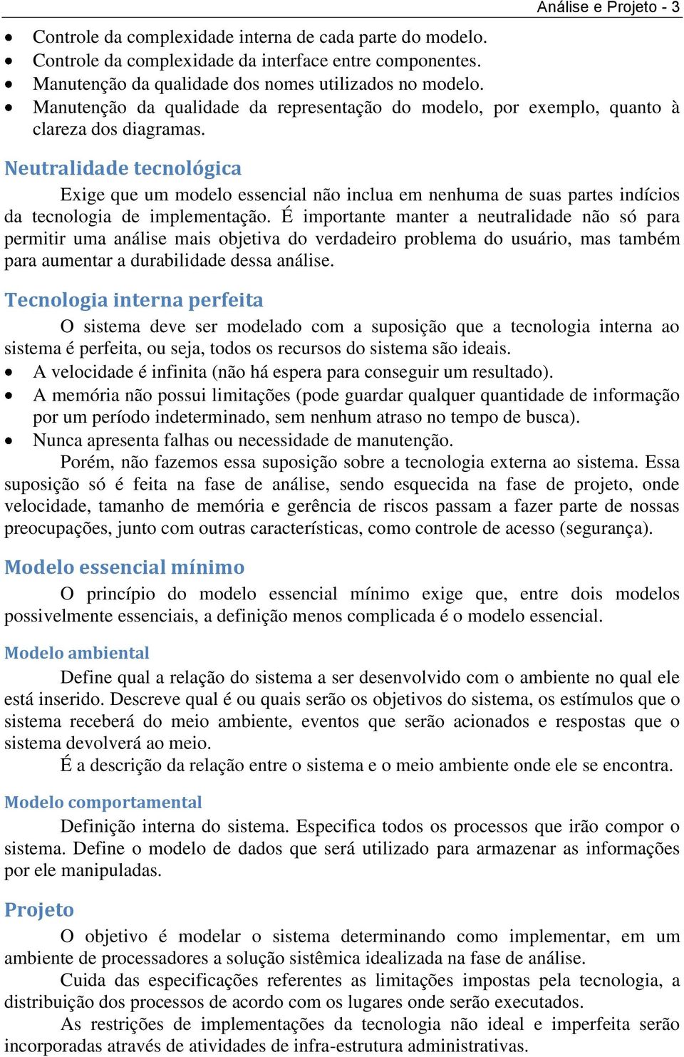 Neutralidade tecnológica Exige que um modelo essencial não inclua em nenhuma de suas partes indícios da tecnologia de implementação.