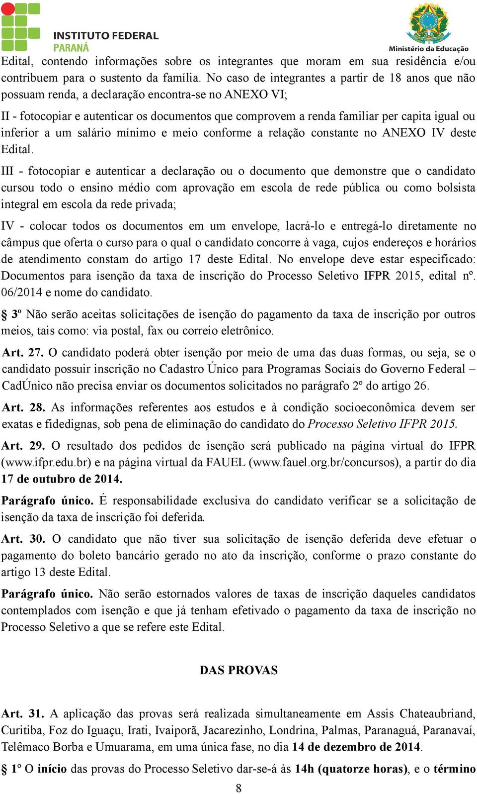 inferior a um salário mínimo e meio conforme a relação constante no ANEXO IV deste Edital.