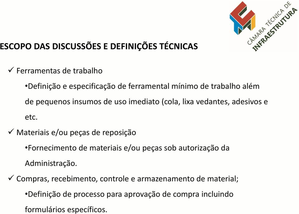 Materiais e/ou peças de reposição Fornecimento de materiais e/ou peças sob autorização da Administração.