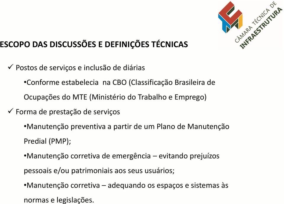 Manutenção preventiva a partir de um Plano de Manutenção Predial (PMP); Manutenção corretiva de emergência evitando