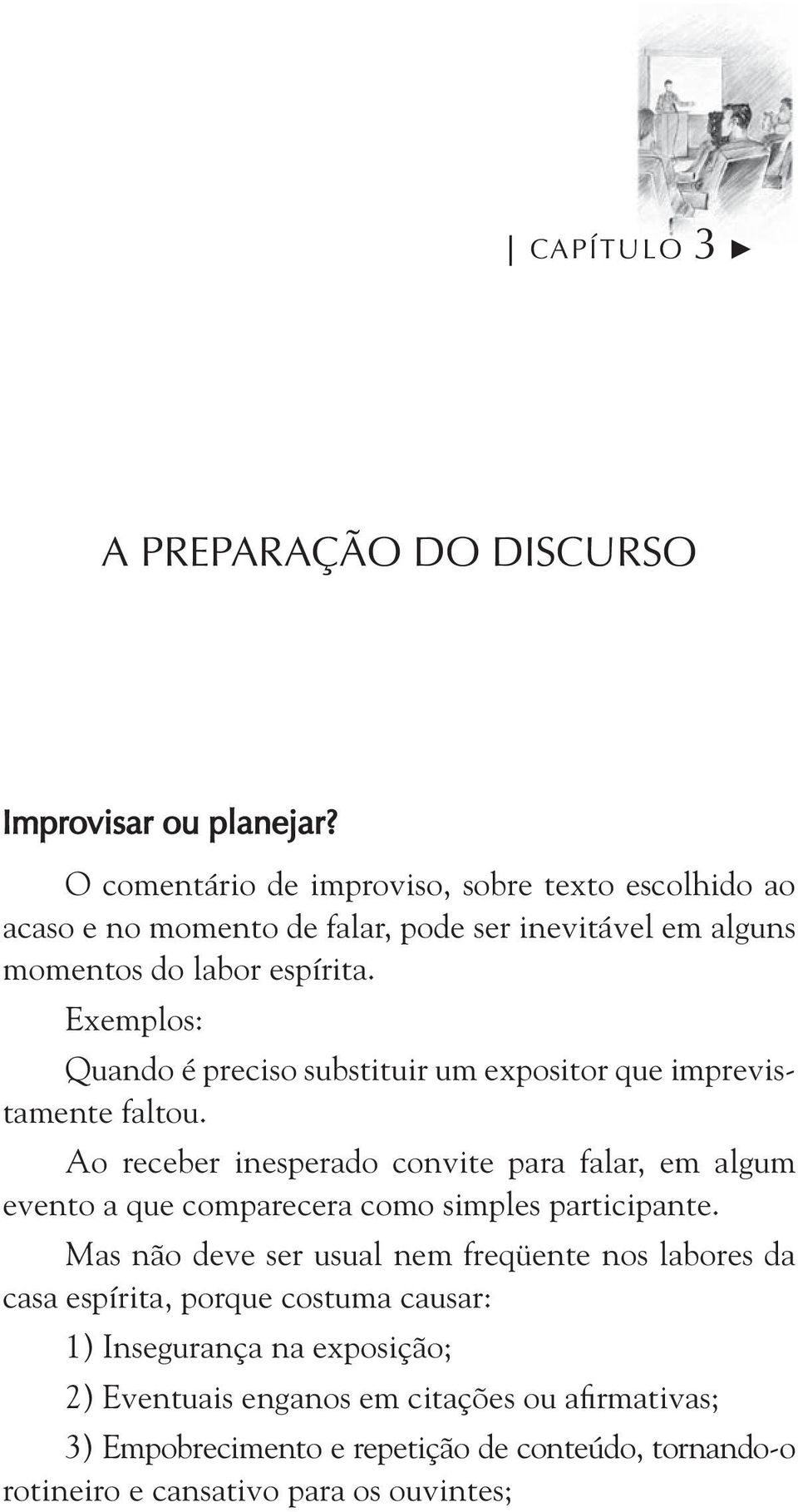 Exemplos: Quando é preciso substituir um expositor que imprevistamente faltou.