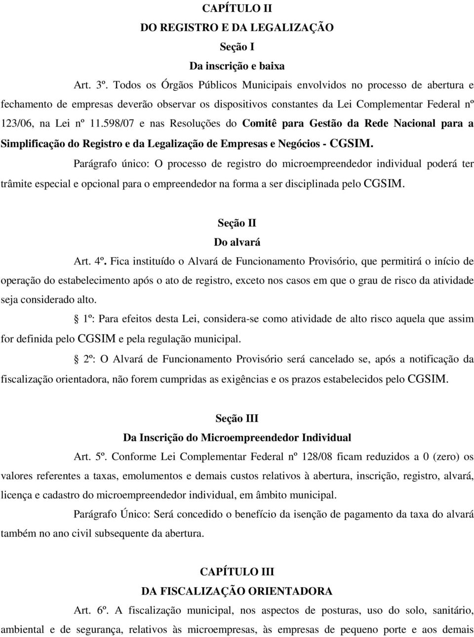 598/07 e nas Resoluções do Comitê para Gestão da Rede Nacional para a Simplificação do Registro e da Legalização de Empresas e Negócios - CGSIM.