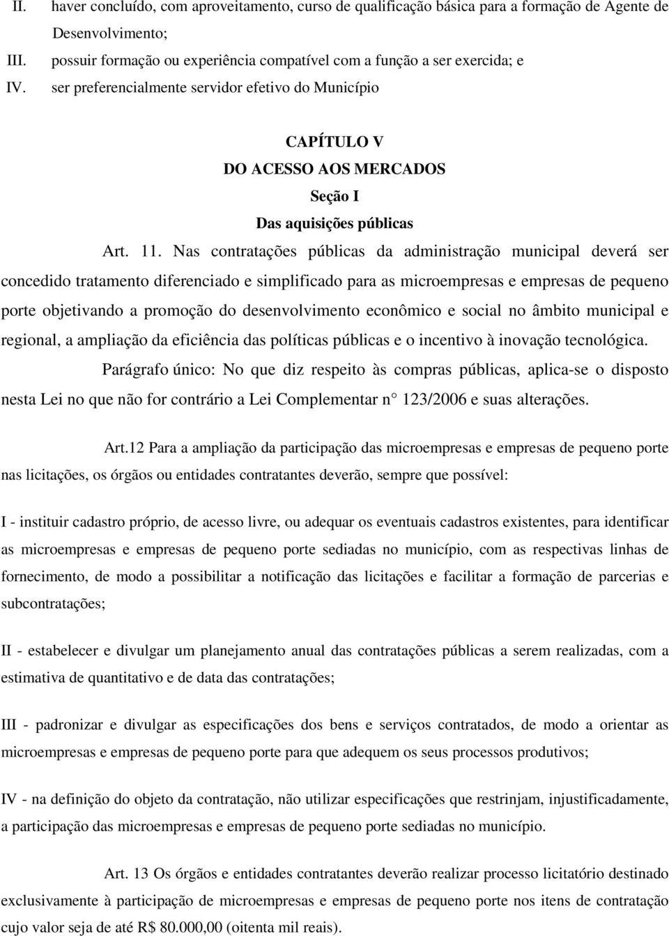 preferencialmente servidor efetivo do Município CAPÍTULO V DO ACESSO AOS MERCADOS Seção I Das aquisições públicas Art. 11.