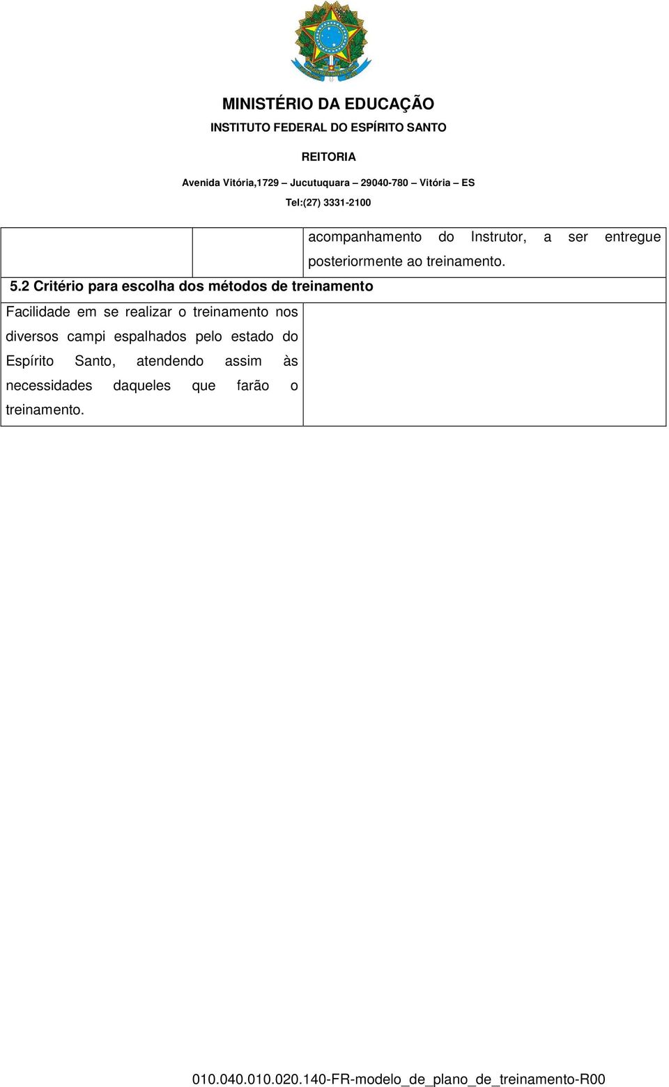 realizar o treinamento nos diversos campi espalhados pelo estado do