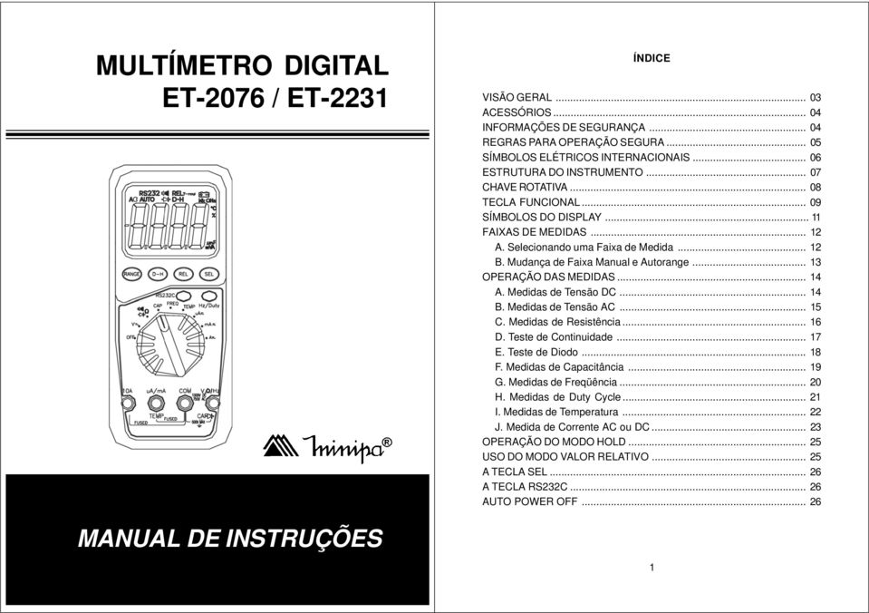 Mudança de Faixa Manual e Autorange... 13 OPERAÇÃO DAS MEDIDAS... 14 A. Medidas de Tensão DC... 14 B. Medidas de Tensão AC... 15 C. Medidas de Resistência... 16 D. Teste de Continuidade... 17 E.