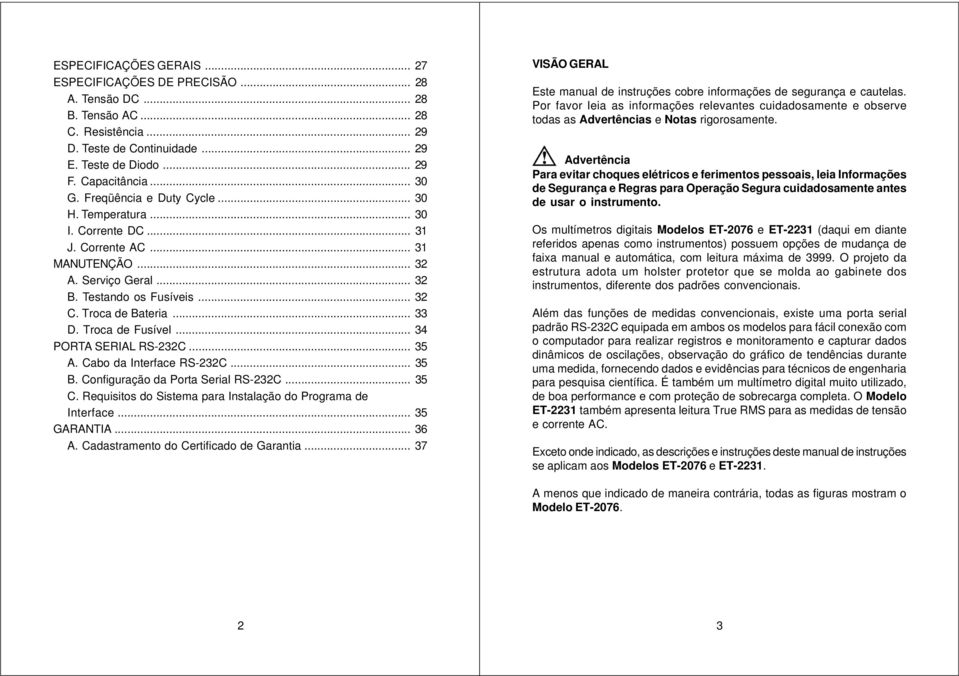 Troca de Fusível... 34 PORTA SERIAL RS-232C... 35 A. Cabo da Interface RS-232C... 35 B. Configuração da Porta Serial RS-232C... 35 C. Requisitos do Sistema para Instalação do Programa de Interface.