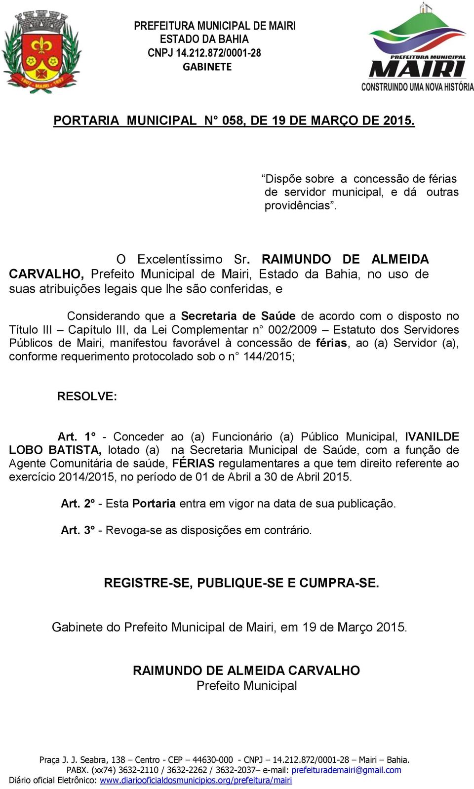 1 - Conceder ao (a) Funcionário (a) Público Municipal, IVANILDE LOBO BATISTA, lotado (a) na Secretaria Municipal de
