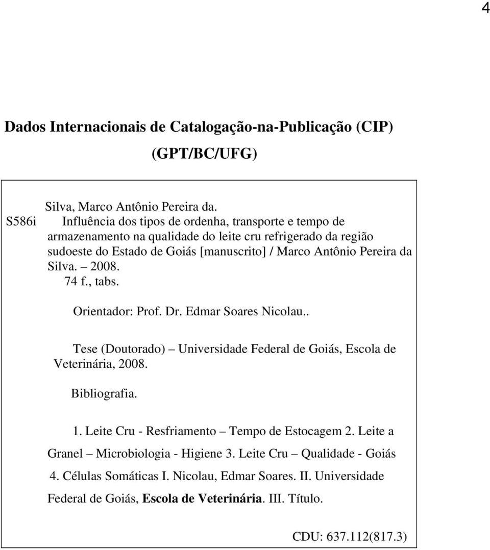 Pereira da Silva. 2008. 74 f., tabs. Orientador: Prof. Dr. Edmar Soares Nicolau.. Tese (Doutorado) Universidade Federal de Goiás, Escola de Veterinária, 2008. Bibliografia. 1.