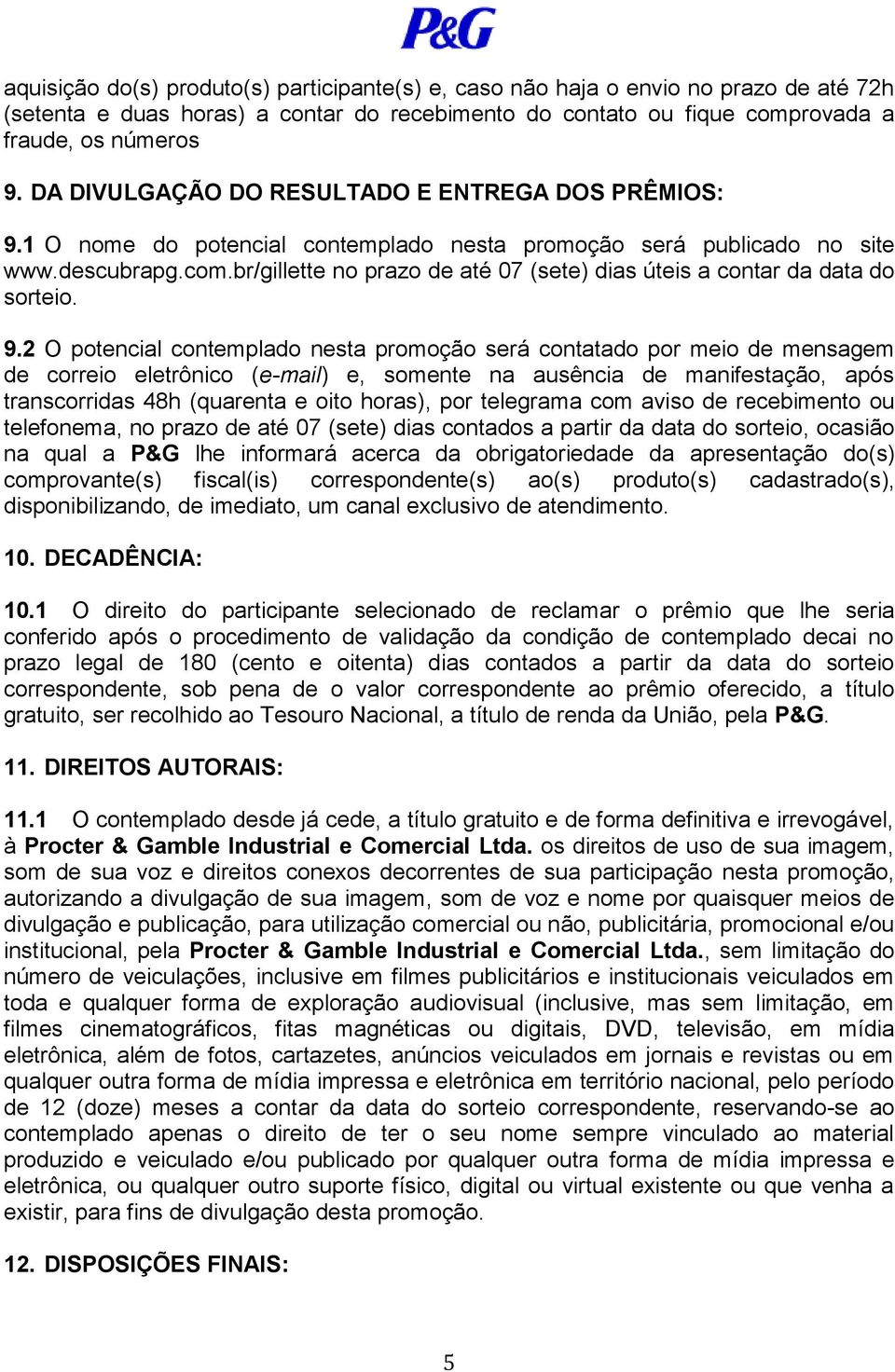 br/gillette no prazo de até 07 (sete) dias úteis a contar da data do sorteio. 9.