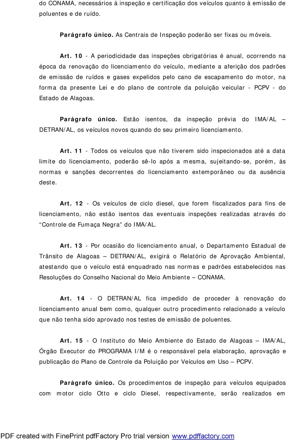 de escapamento do motor, na forma da presente Lei e do plano de controle da poluição veicular - PCPV - do Estado de Alagoas. Parágrafo único.