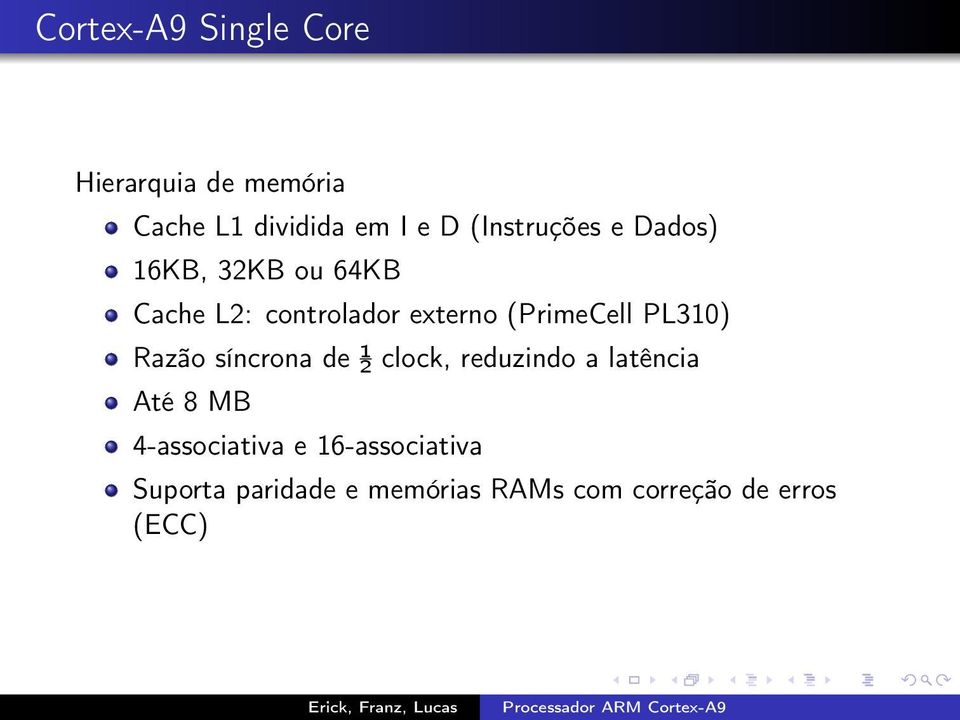 (PrimeCell PL310) Razão síncrona de ½ clock, reduzindo a latência Até 8 MB