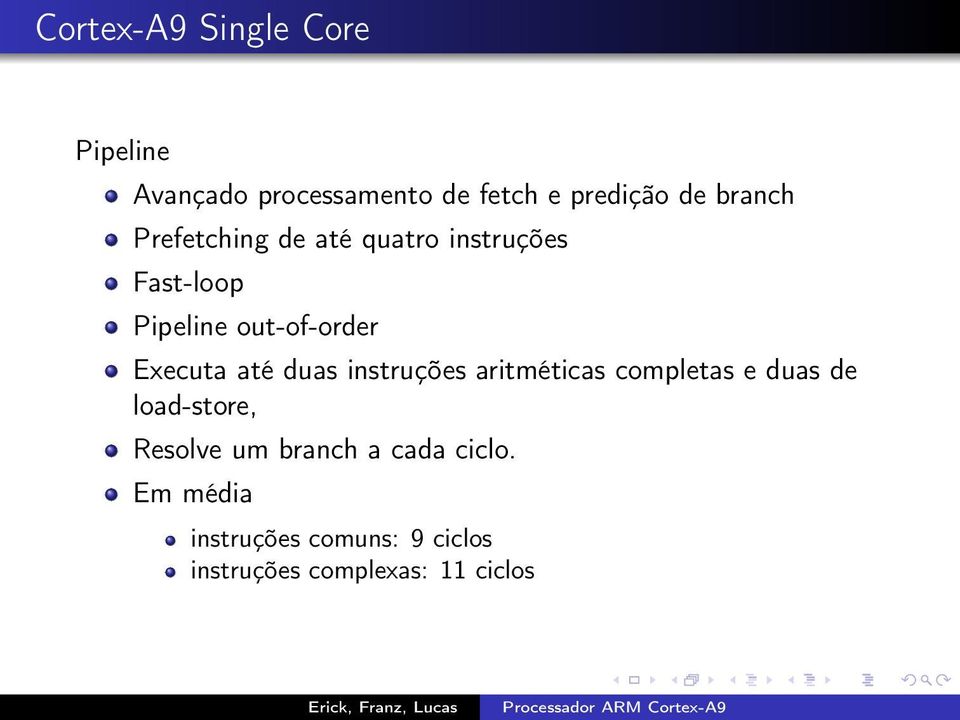 Executa até duas instruções aritméticas completas e duas de load-store, Resolve