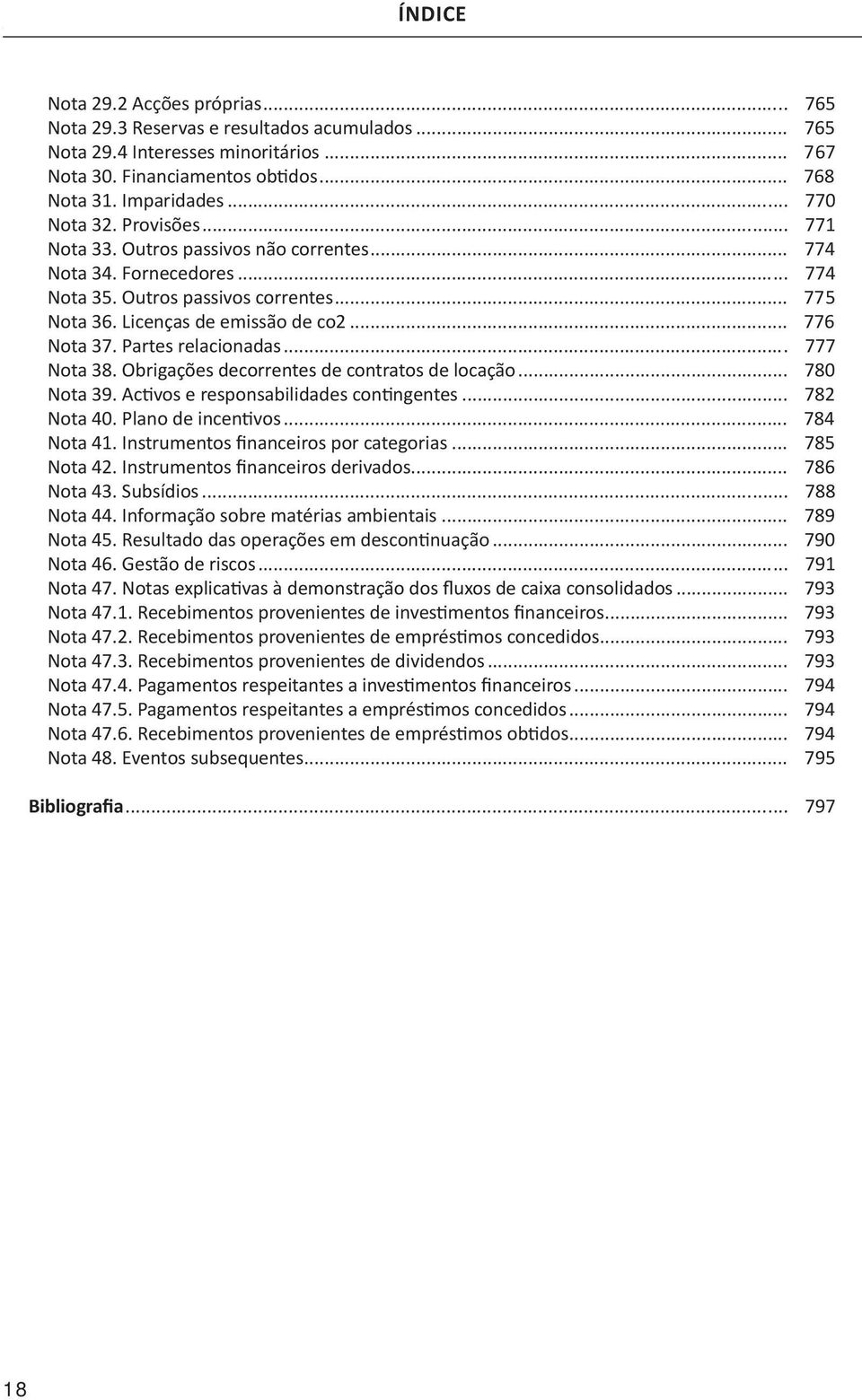 .. 775 Nota 36. Licenças de emissão de co2... 776 Nota 37. Partes relacionadas... 777 Nota 38. Obrigações decorrentes de contratos de locação... 780 Nota 39. Activos e responsabilidades contingentes.