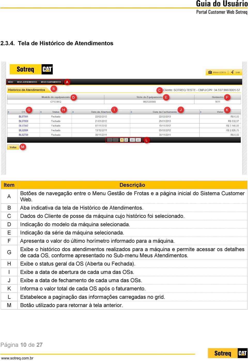 Indicação da série da máquina selecionada. Apresenta o valor do último horímetro informado para a máquina.