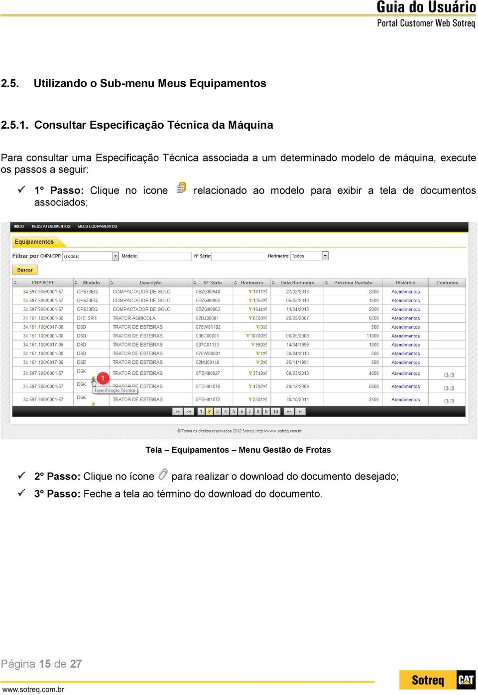 máquina, execute os passos a seguir: 1 Passo: Clique no ícone associados; relacionado ao modelo para exibir a tela de