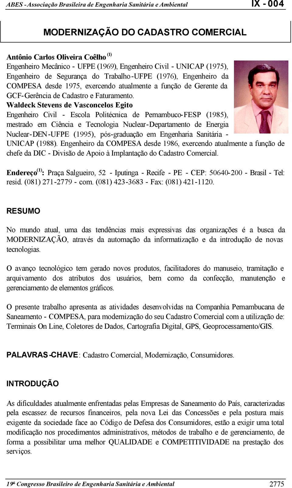 Waldeck Stevens de Vasconcelos Egito Engenheiro Civil - Escola Politécnica de Pernambuco-FESP (1985), mestrado em Ciência e Tecnologia Nuclear-Departamento de Energia Nuclear-DEN-UFPE (1995),