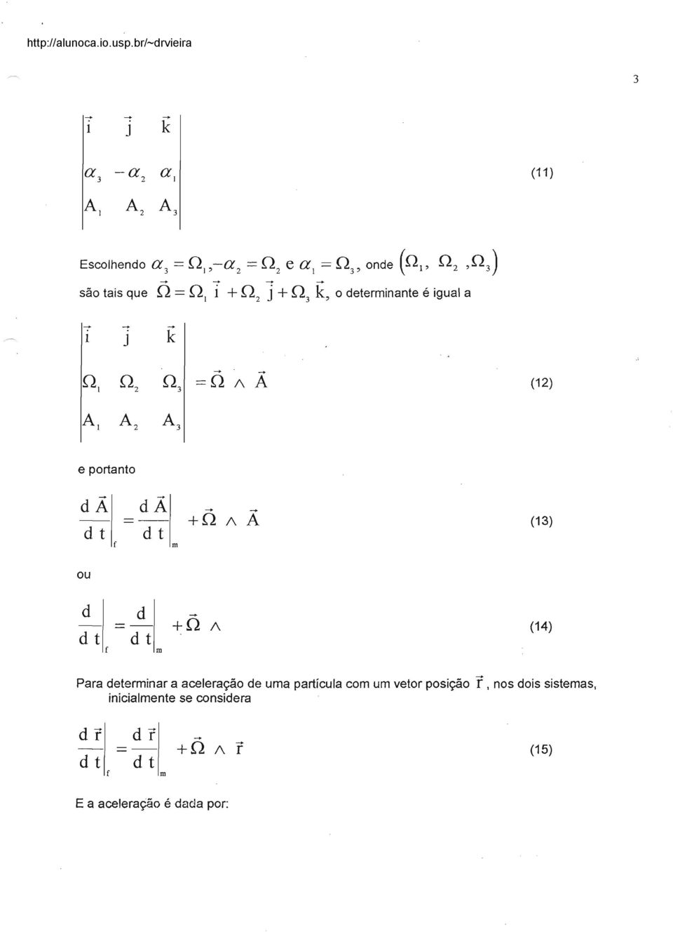 (12) (13) (14) Para deterinar a aceleração de ua partícula co u vetor posição r,
