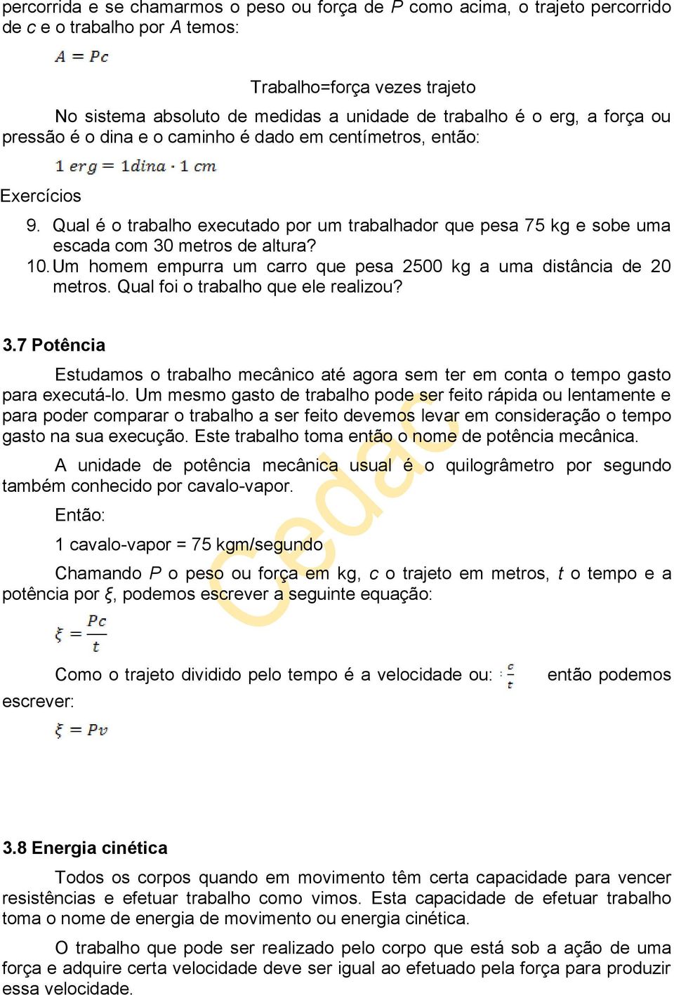 Um homem empurra um carro que pesa 2500 kg a uma distância de 20 metros. Qual foi o trabalho que ele realizou? 3.