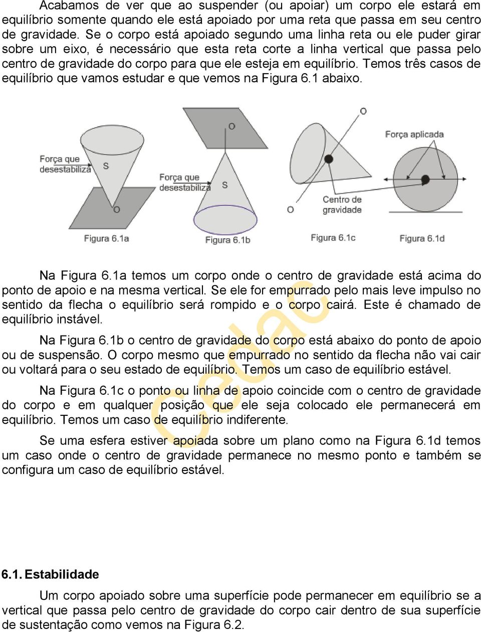 equilíbrio. Temos três casos de equilíbrio que vamos estudar e que vemos na Figura 6.1 abaixo. Na Figura 6.