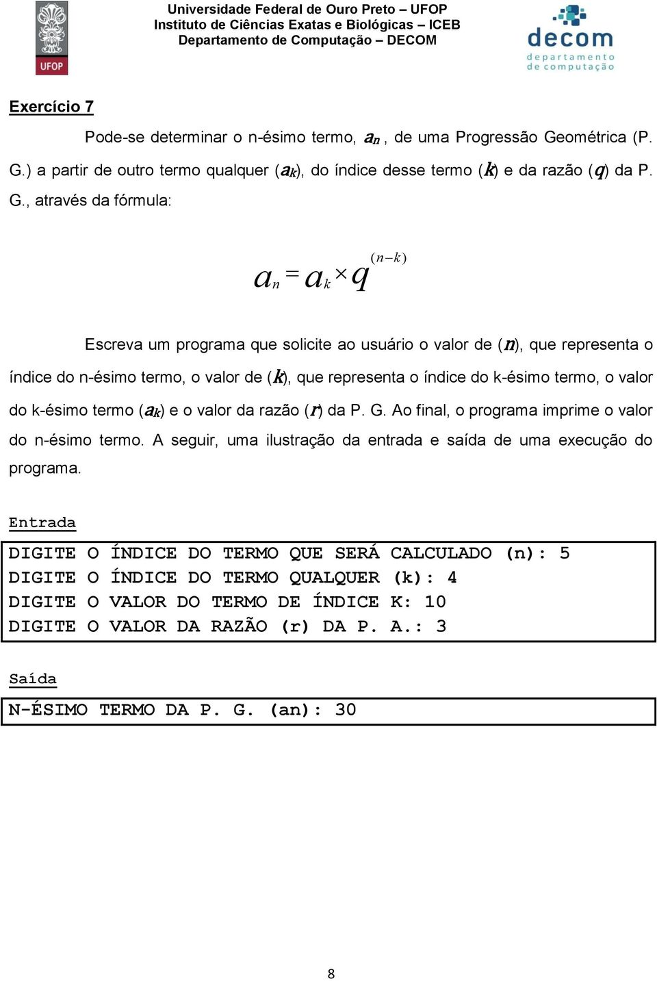 ) a partir de outro termo qualquer (ak), do índice desse termo (k) e da razão (q) da P. G.